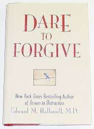 Dare to Forgive : Edward M. Hallowell, M.D.  (Hardcover)