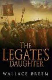 The Legate`s Daughter: Wallace Breem  (Paperback)