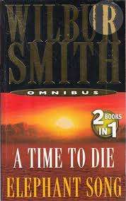 A Time to Die/Elephant Song: Wilbur Smith  (Paperback)