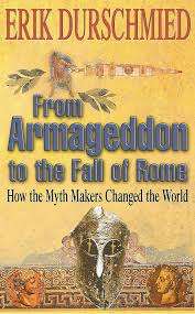 From Armageddon to the Fall of Rome - How the Myth Makers Changed the World : Erik Durschmied