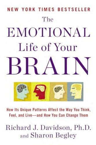 The Emotional Life of Your Brain: How Its Unique Patterns Affect the Way You Think, Feel, and Live--
