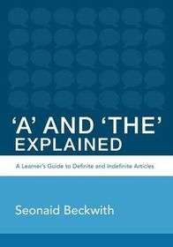 'A' and 'The' Explained: A learner's guide to definite and indefinite articles - Paperback
