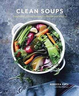 Clean Soups: Simple, Nourishing Recipes for Health and Vitality [a Cookbook]