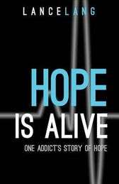 Hope is Alive: One Addict's Story of Hope Paperback