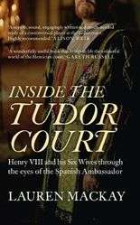 Inside the Tudor Court: Henry VIII and His Six Wives Through - Paperback