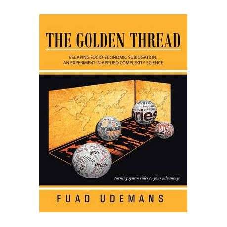 The Golden Thread: Escaping Socio-Economic Subjugation: An Experiment in Applied Complexity Science