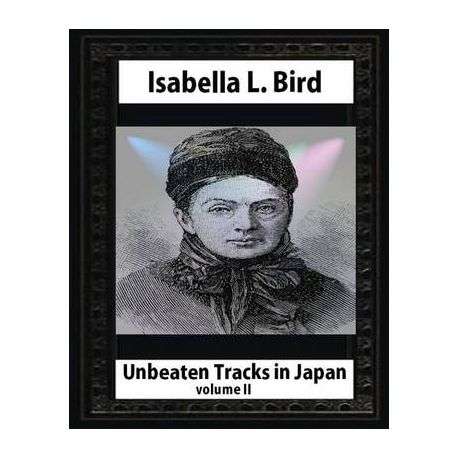 Unbeaten Tracks in Japan, by Isabella L. Bird(volume II) - paperback