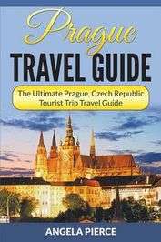 Prague Travel Guide: The Ultimate Prague, Czech Republic Tourist Trip Travel Guide - Paperback