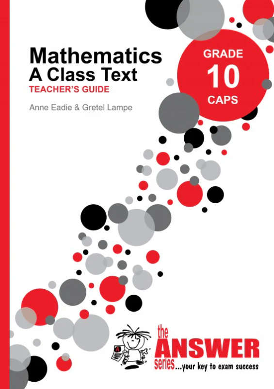 Mathematics: A class text CAPS : Gr 10: Teacher's guide