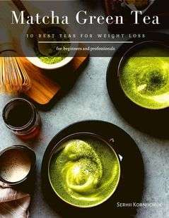Matcha Green Tea: 10 Best Teas for Weight Loss