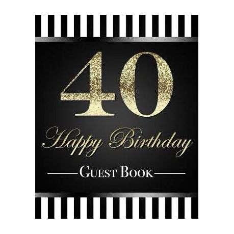 40 Happy Birthday Guest Book: Elegant Gold Glitter Effect 40th Birthday Party Guestbook