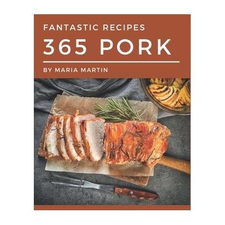 365 Fantastic Pork Recipes: An Inspiring Pork Cookbook for You - Paperback