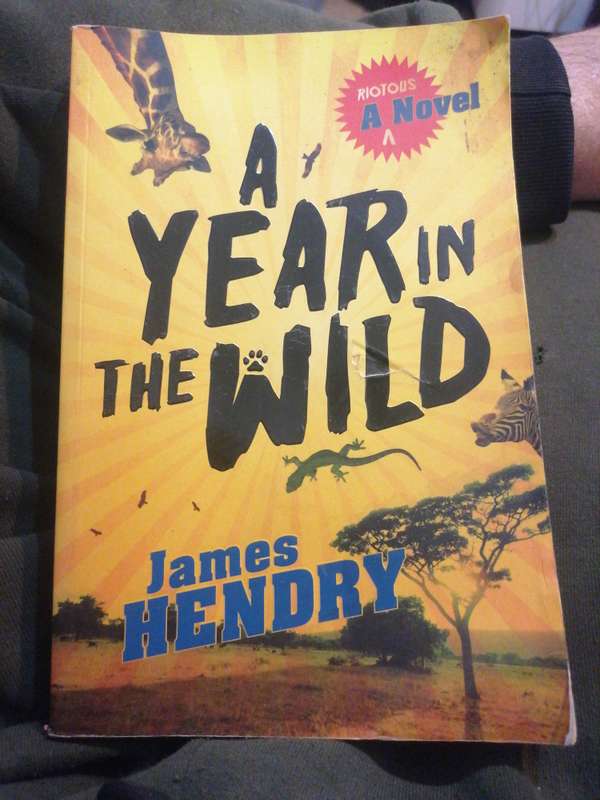 A Year in the Wild: A Riotous Novel Book by James Hendry