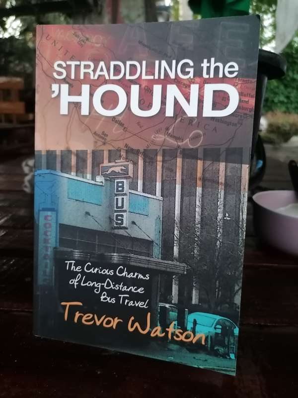 Straddling The 'Hound: The Curious Charms of Long-Distance Bus Travel Book by Trevor Watson signed