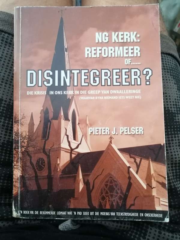 NG Kerk: Reformeer of Disintegreer? (Pieter Pelser)