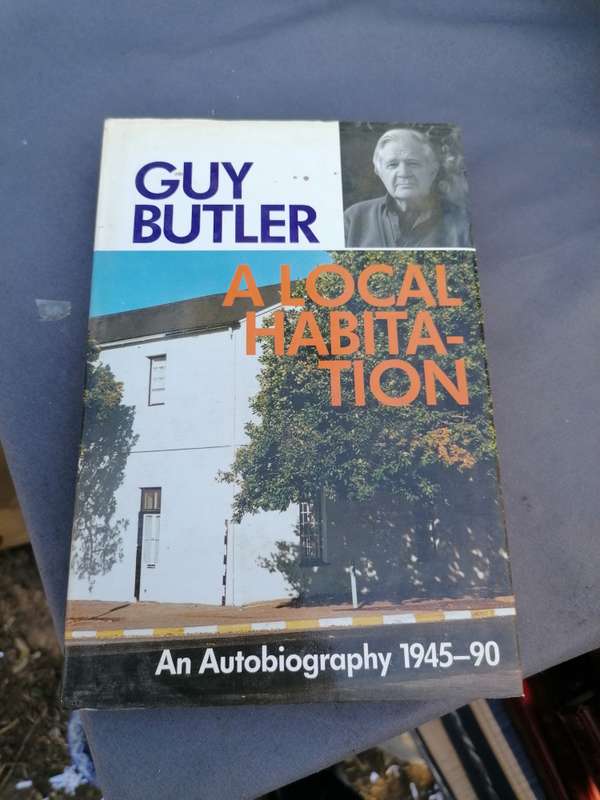 A local Habitation by Guy Butler. An Autobiography 1945-90