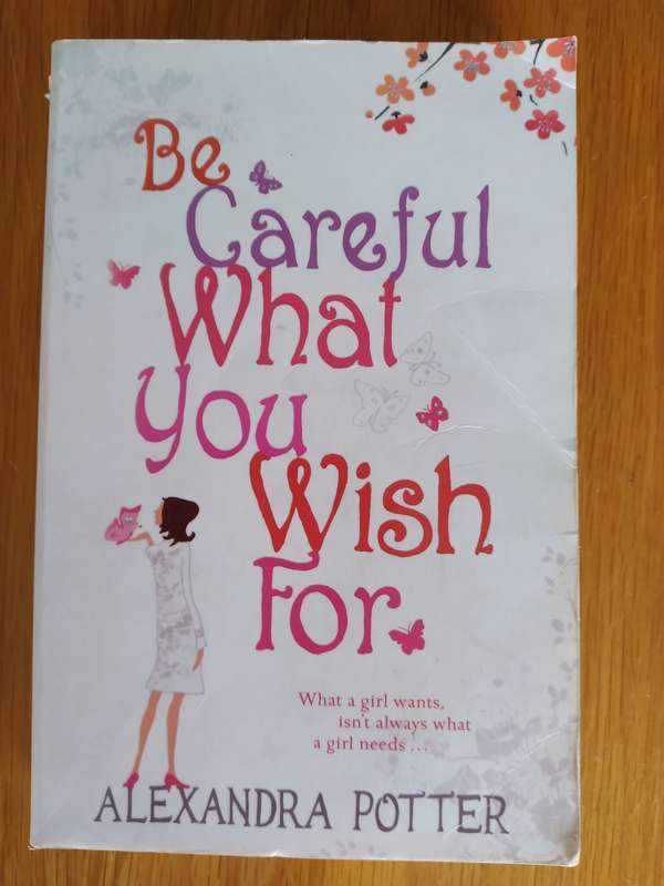 Be Careful What You Wish For By Alexandra Potter