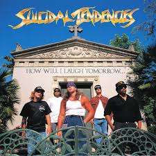 Suicidal Tendencies - How Will I Laugh Tomorrow When I Can't Even Smile Today
