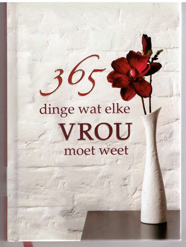 365 Dinge Wat Elke Vrou Moet Weet  Wilma Le Roux [Samesteller]