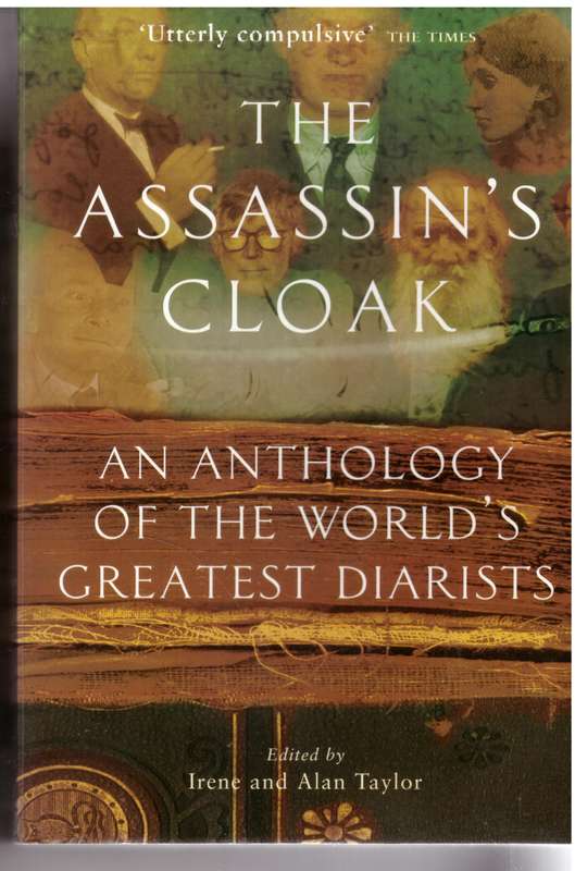 The Assassin's Cloak: An Anthology of the World's Greatest Diarists  --  Irene Taylor, Alan Taylor [