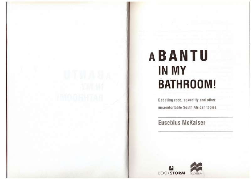 A Bantu in My Bathroom!: Debating Race, Sexuality and Other Uncomfortable Topics - Eusebius McKaiser