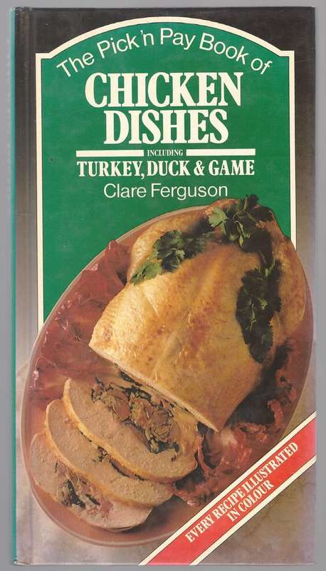 The Pick 'n Pay Book of Chicken Dishes -- Clare Ferguson