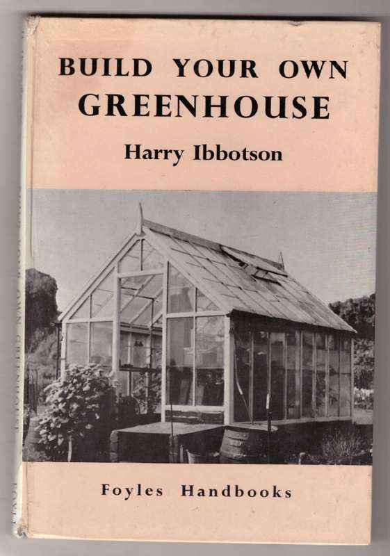 Build Your Own Greenhouse -- Harry Ibbotson