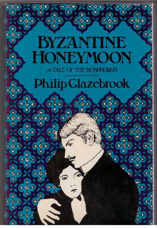 Byzantine honeymoon: A tale of the Bosphorus  --  Philip Glazebrook