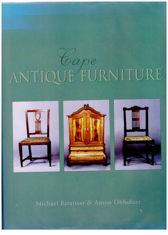 Cape Antique Furniture: A Comprehensive Pictorial Guide -- Michael Baraitser, Anton Obholzer