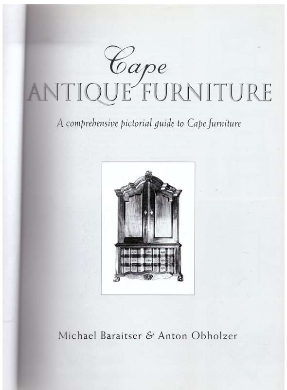 Cape Antique Furniture: A Comprehensive Pictorial Guide -- Michael Baraitser, Anton Obholzer