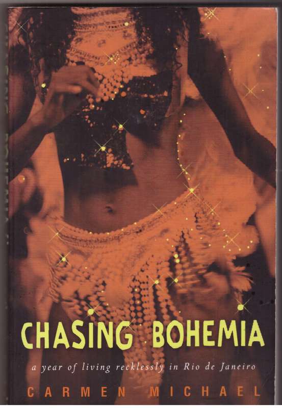 Chasing Bohemia: A Year of Living Recklessly in Rio De Janeiro  --  Carmen Michael