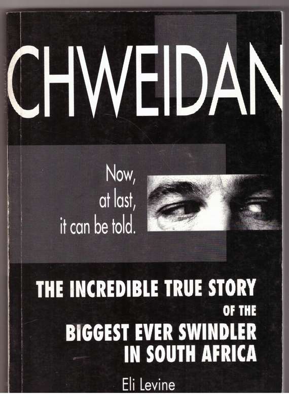 Chweidan: The incredible true story of the biggest ever swindler in South Africa - Eli Levine