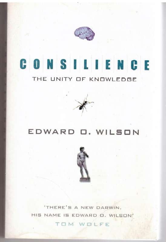 Consilience: The Unity of Knowledge - Edward O. Wilson