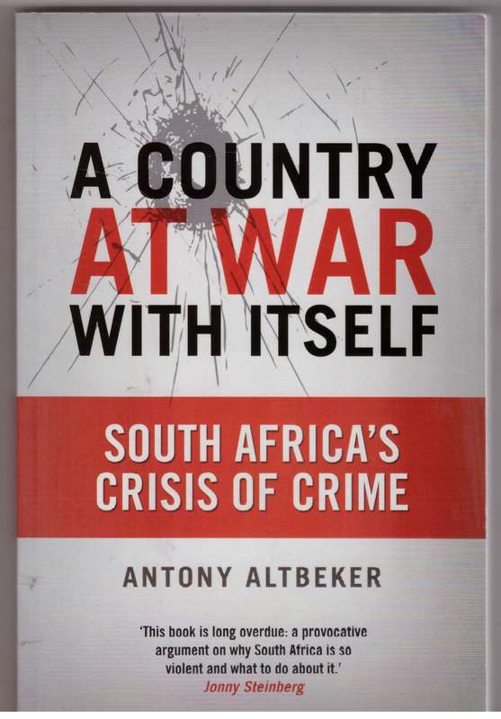 A Country at War with Itself: South Africa's crisis of crime - Antony Altbeker
