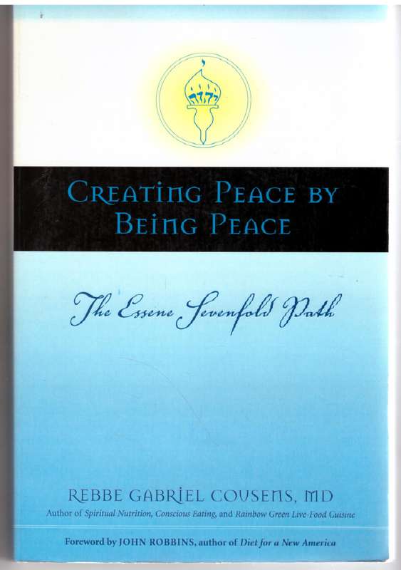 Creating Peace by Being Peace: The Essene Sevenfold Path - Gabriel Cousens