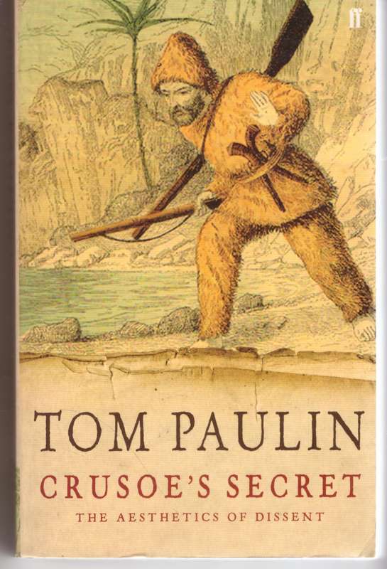 Crusoe's Secret: : The Aesthetics of Dissent - Tom Paulin