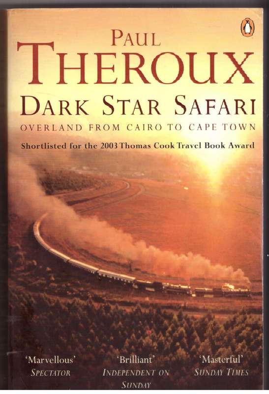 Dark Star Safari: Overland from Cairo to Cape Town -- Paul Theroux