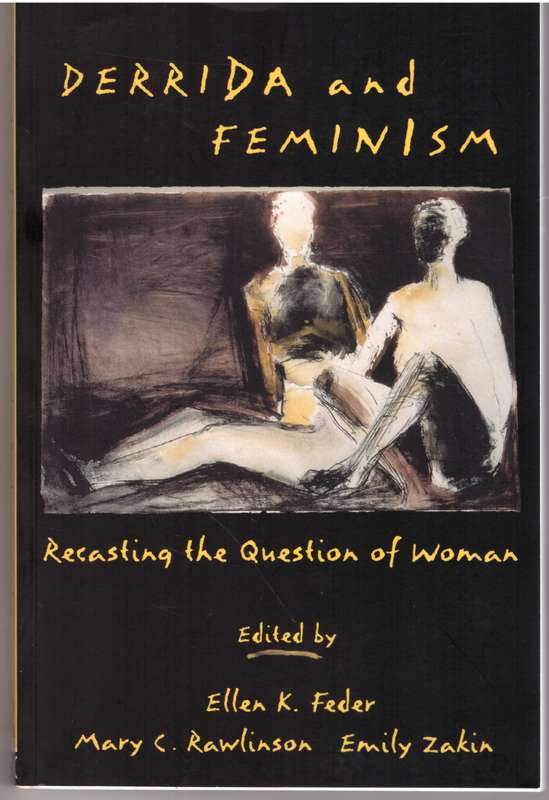 Derrida and Feminism: Recasting the Question of Woman - Ellen Feder, Mary C. Rawlinson, Emily Zaki
