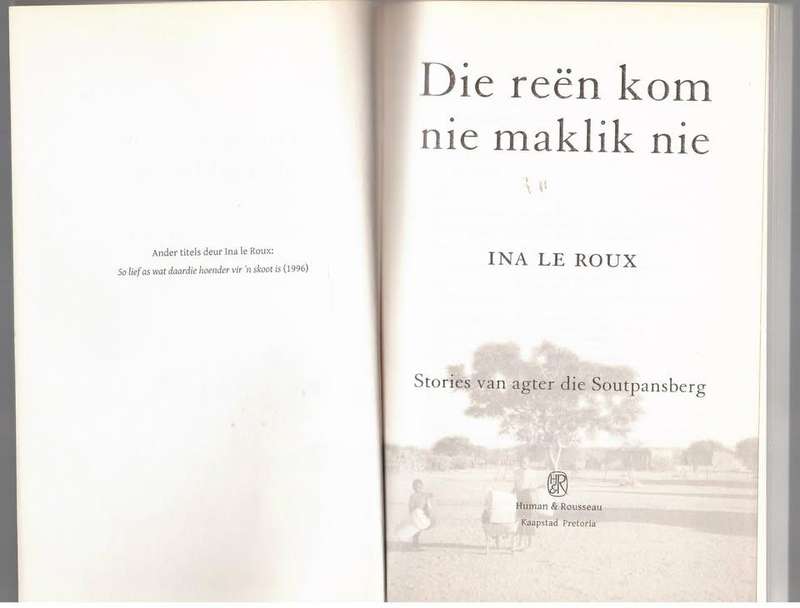 Die Reën kom nie maklik nie: stories van agter die Soutpansberg -- Ina Le Roux