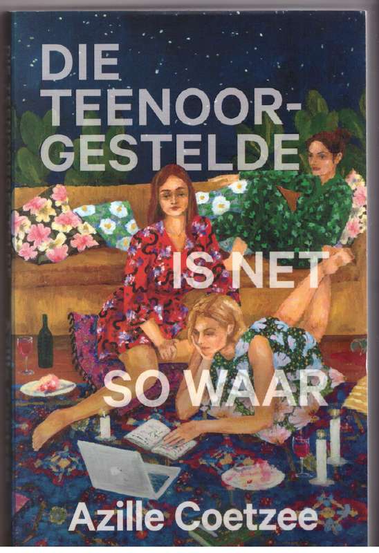 Die Teenoorgestelde is net so waar  --  Azille Coetzee