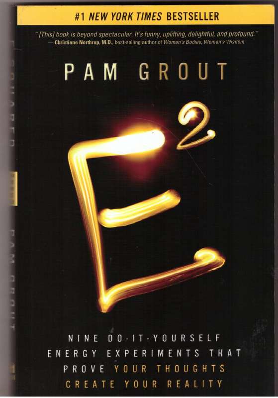 E-Squared: Energy Experiments That Prove Your Thoughts Create Your Reality - Pam Grout