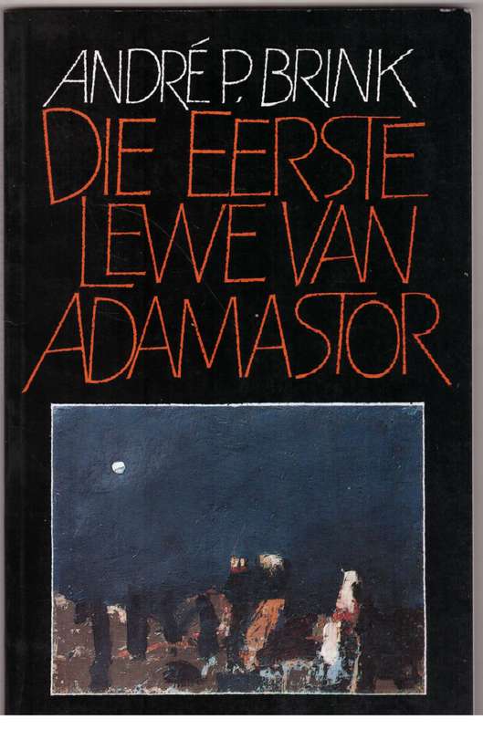 Die Eerste lewe van Adamastor: 'n novelle -- André P. Brink