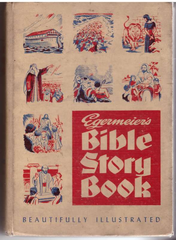 Egermeier's Bible Story Book: From Genesis to Revelation for Young and Old --  Elsie E. Egermeier