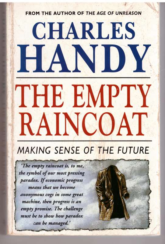 The Empty Raincoat: : Making Sense of the Future  --  Charles Handy