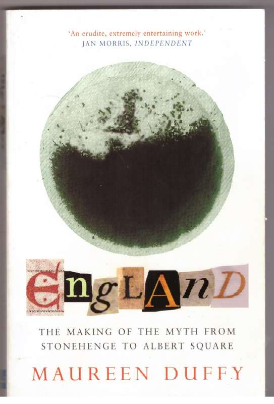 England: The Making of the Myth from Stonehenge to Albert Square - Maureen Duffy