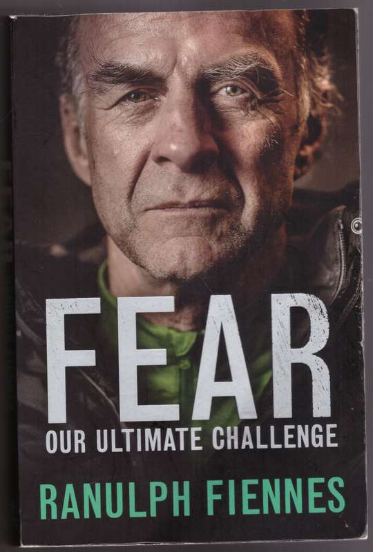 Fear: Our Ultimate Challenge -- Ranulph Fiennes