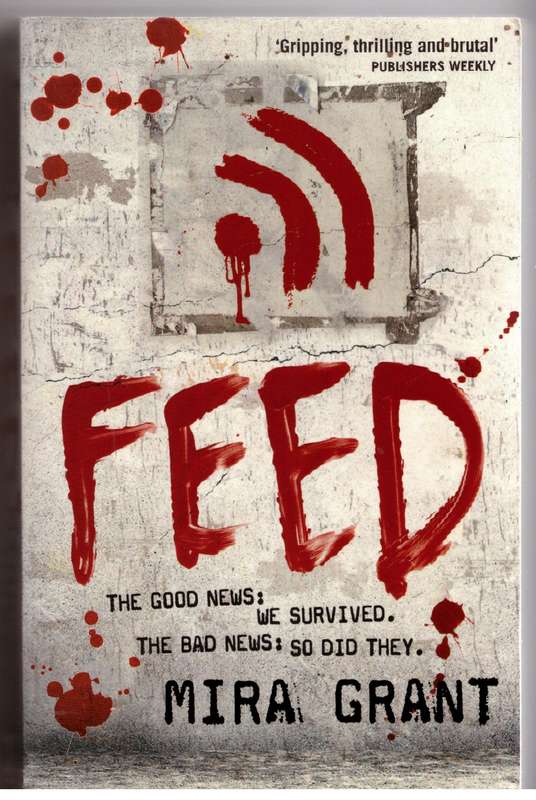 Feed: The Newsflesh Trilogy: Book 1 -- Mira Grant