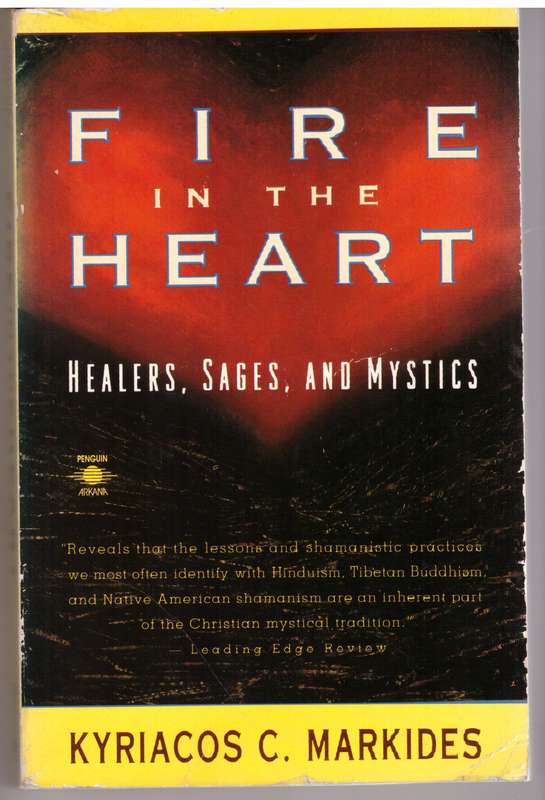 Fire in the Heart: Healers,Sages And Mystics -- Kyriacos C. Markides