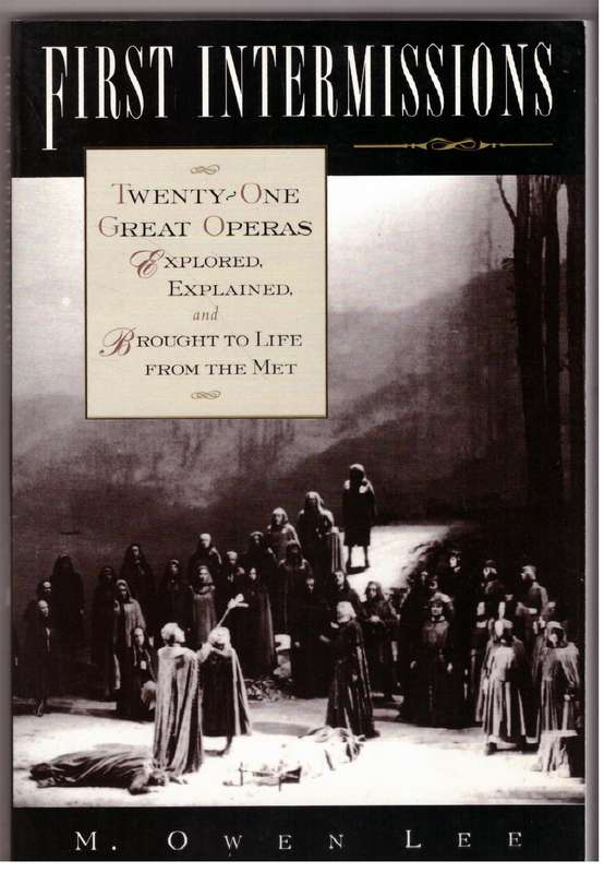 First Intermissions : Twenty-One Great Operas Explored, Explained - M. Owen Lee