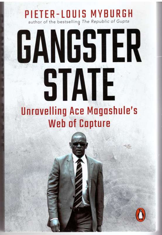Gangster State: Unravelling Ace Magashule's Web of Capture -- Pieter-Louis Myburgh